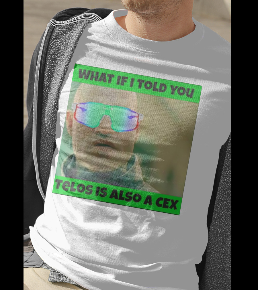 What If I Told You Telos Is Also A Cex T-Shirt