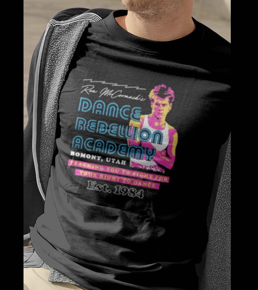 Ren McCormack Dance Rebellion Academy Bomont Utah Teaching You To Fight For Your Right To Dance Est. 1984 T-Shirt