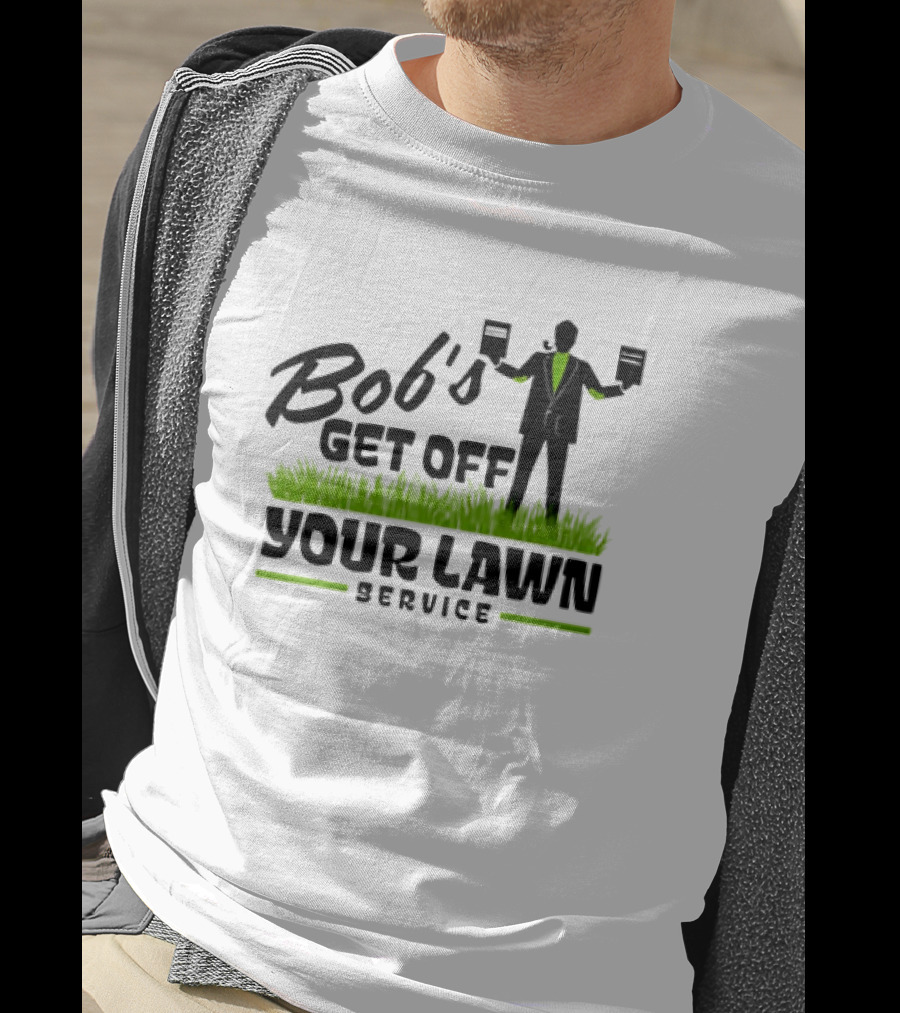 Bob’s Get Off Your Lawn Service Sign Holding Silhouette In Grass T-Shirt