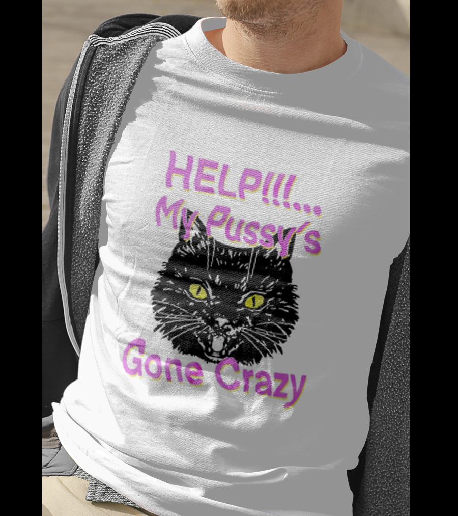HELP. My Pussy's Gone Crazy Cat T-Shirt