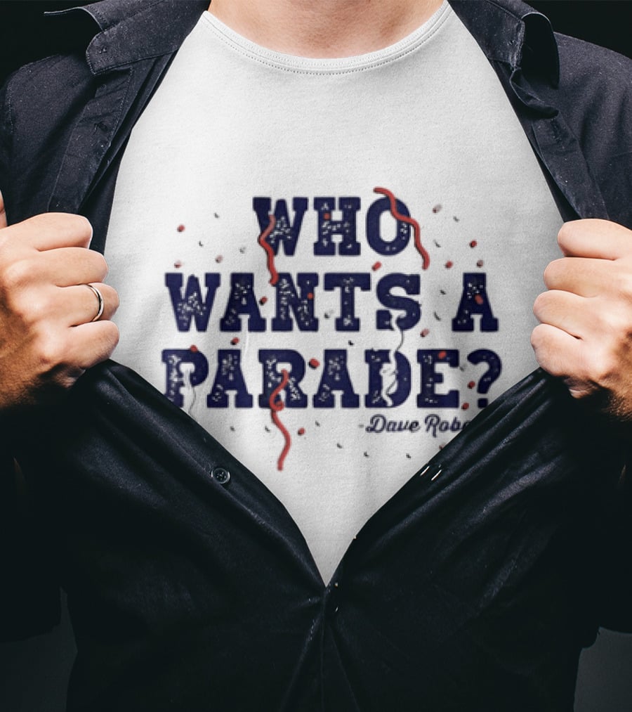 Dave Roberts Los Angeles Dodgers Who Wants A Parade T-Shirt