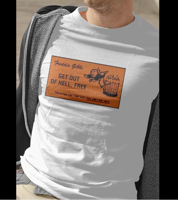 Freddie Gibbs Get Out Of Hell Free Card Valid For One Time Use You Only Die Once T-Shirt