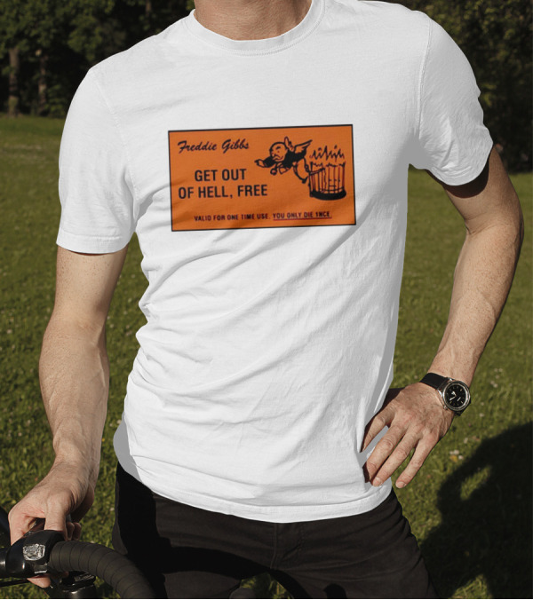 Freddie Gibbs Get Out Of Hell Free Card Valid For One Time Use You Only Die Once T-Shirt
