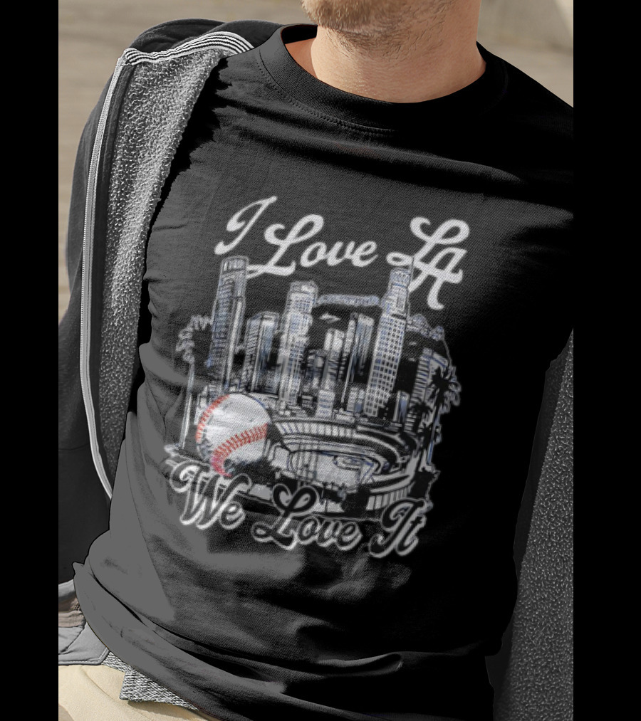 I Love LA Dodgers Baseball We Love It T-Shirt