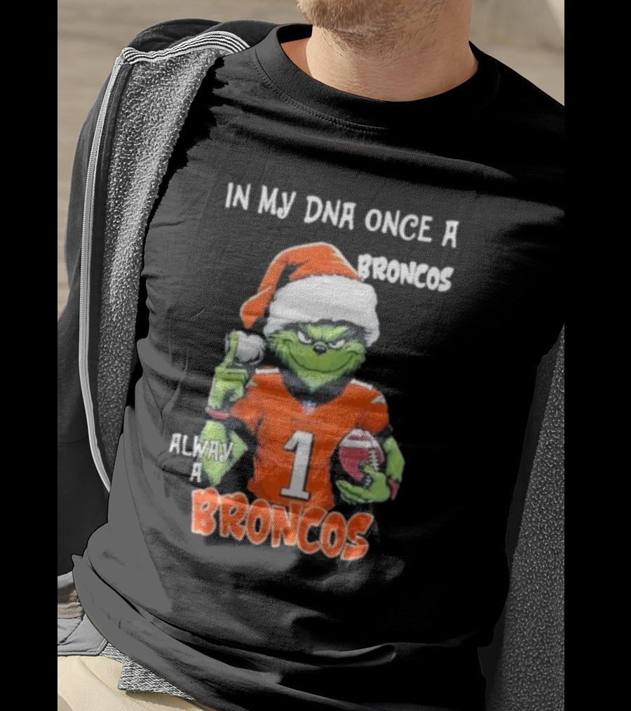 In My DNA Once A Broncos Always A Broncos Grinch Christmas Football Fan T-Shirt