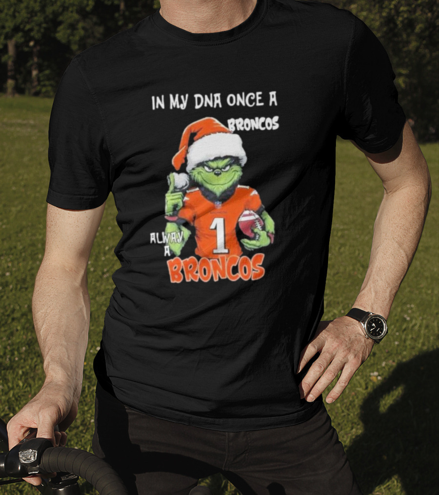 In My DNA Once A Broncos Always A Broncos Grinch Christmas Football Fan T-Shirt