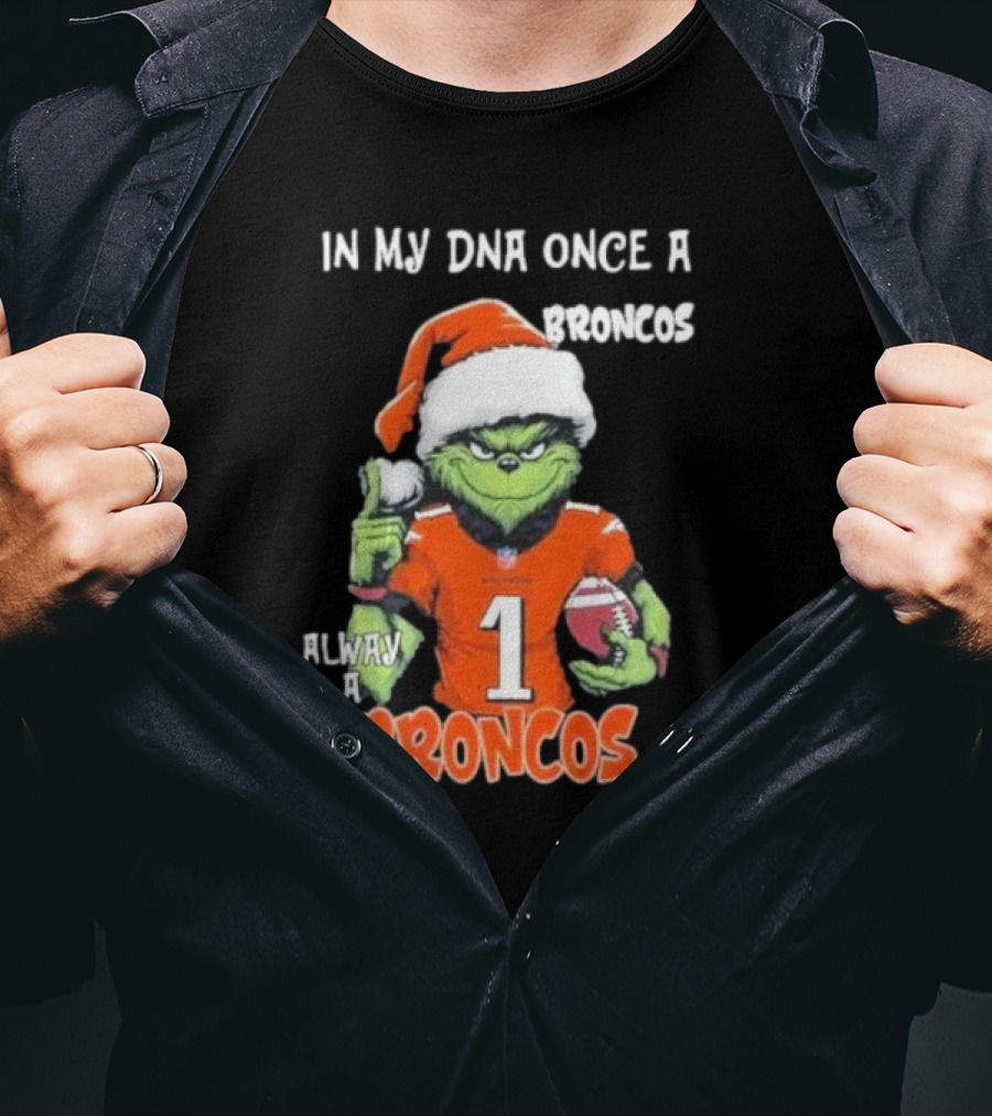 In My DNA Once A Broncos Always A Broncos Grinch Christmas Football Fan T-Shirt