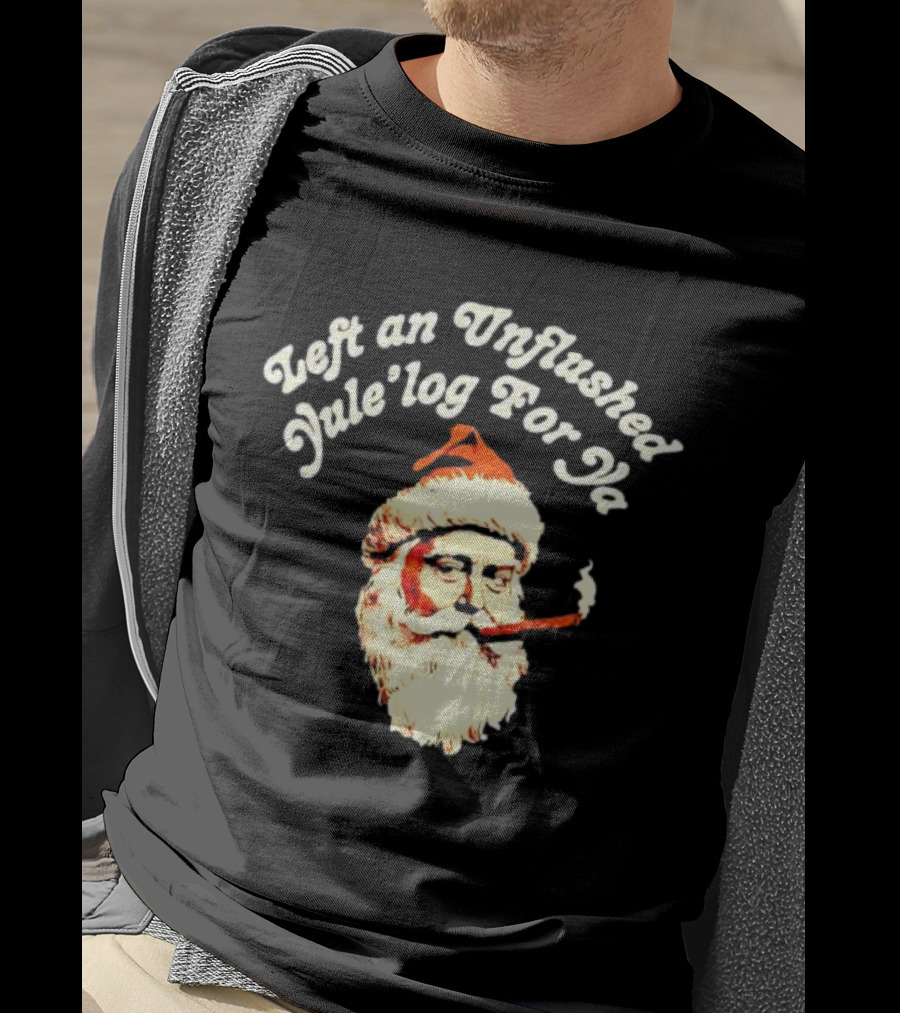 Left An Unflushed Yule’log For Ya Santa Smoking Retro T-Shirt