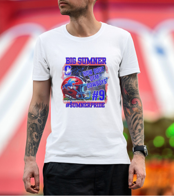 Premium T-Shirt: Big Sumner How Bout Dem Cowboys #9 Sumner Pride T-Shirt Big Sumner How Bout Dem Cowboys #9 Sumner Pride T-Shirt