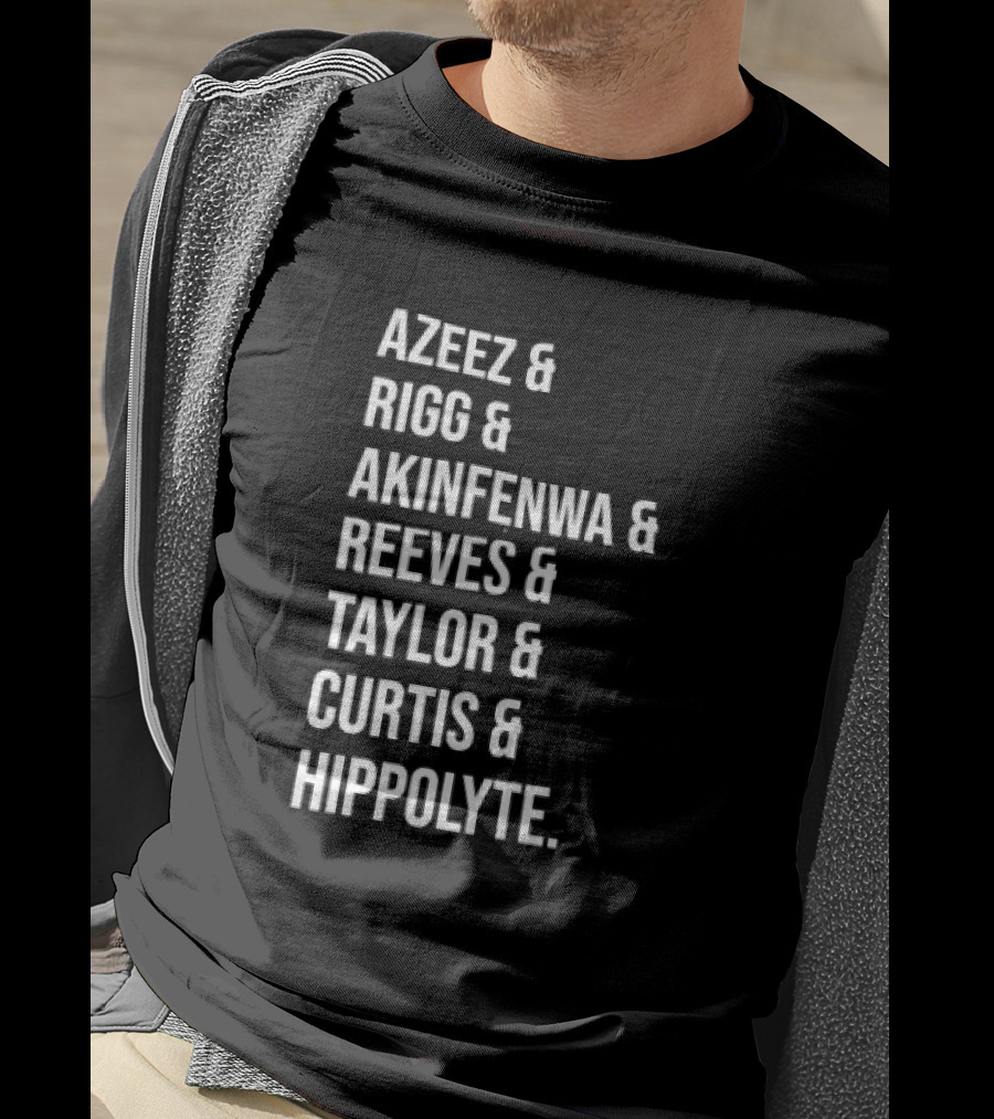 Azeez Rigg Akinfenwa Reeves Taylor Curtis Hippolyte Names List T-Shirt