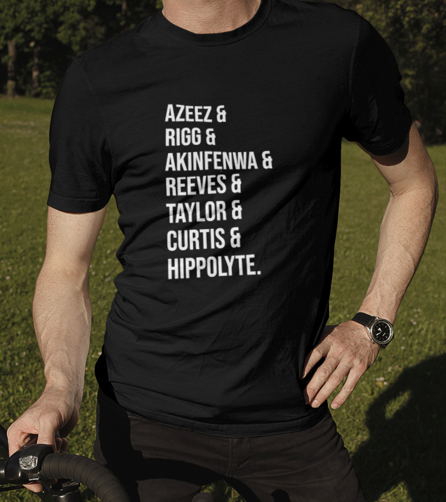 Azeez Rigg Akinfenwa Reeves Taylor Curtis Hippolyte Names List T-Shirt