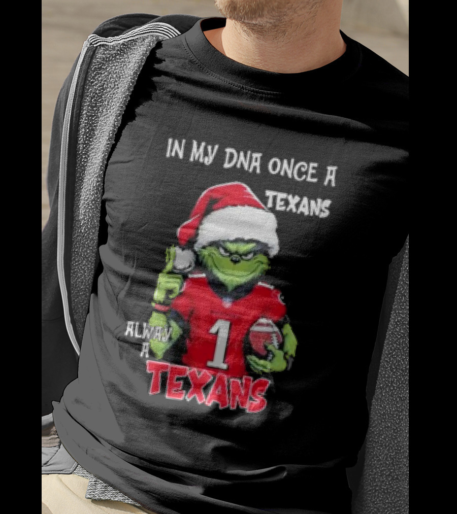 Grinch In My DNA Once A Texans Always A Texans Christmas T-Shirt