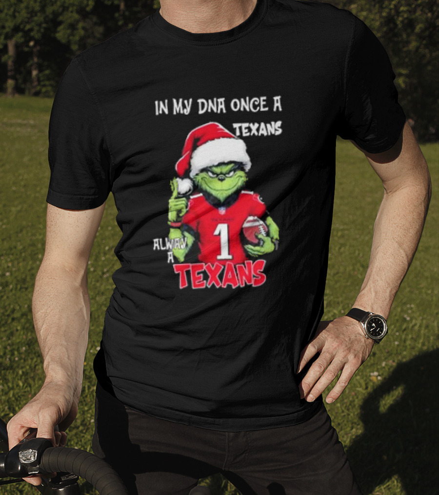 Grinch In My DNA Once A Texans Always A Texans Christmas T-Shirt
