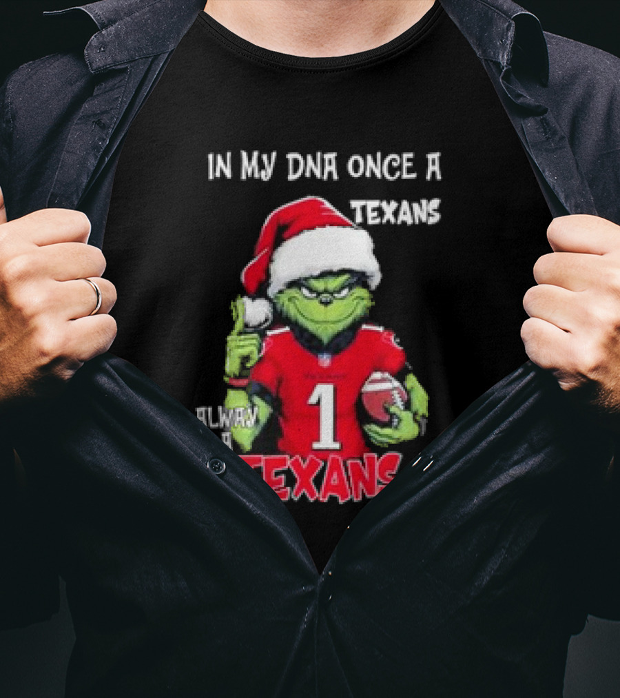 Grinch In My DNA Once A Texans Always A Texans Christmas T-Shirt