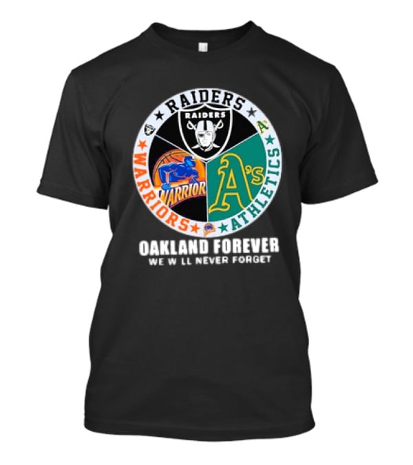 Raiders Warriors Athletics Oakland Forever We Will Never Forget T-Shirt