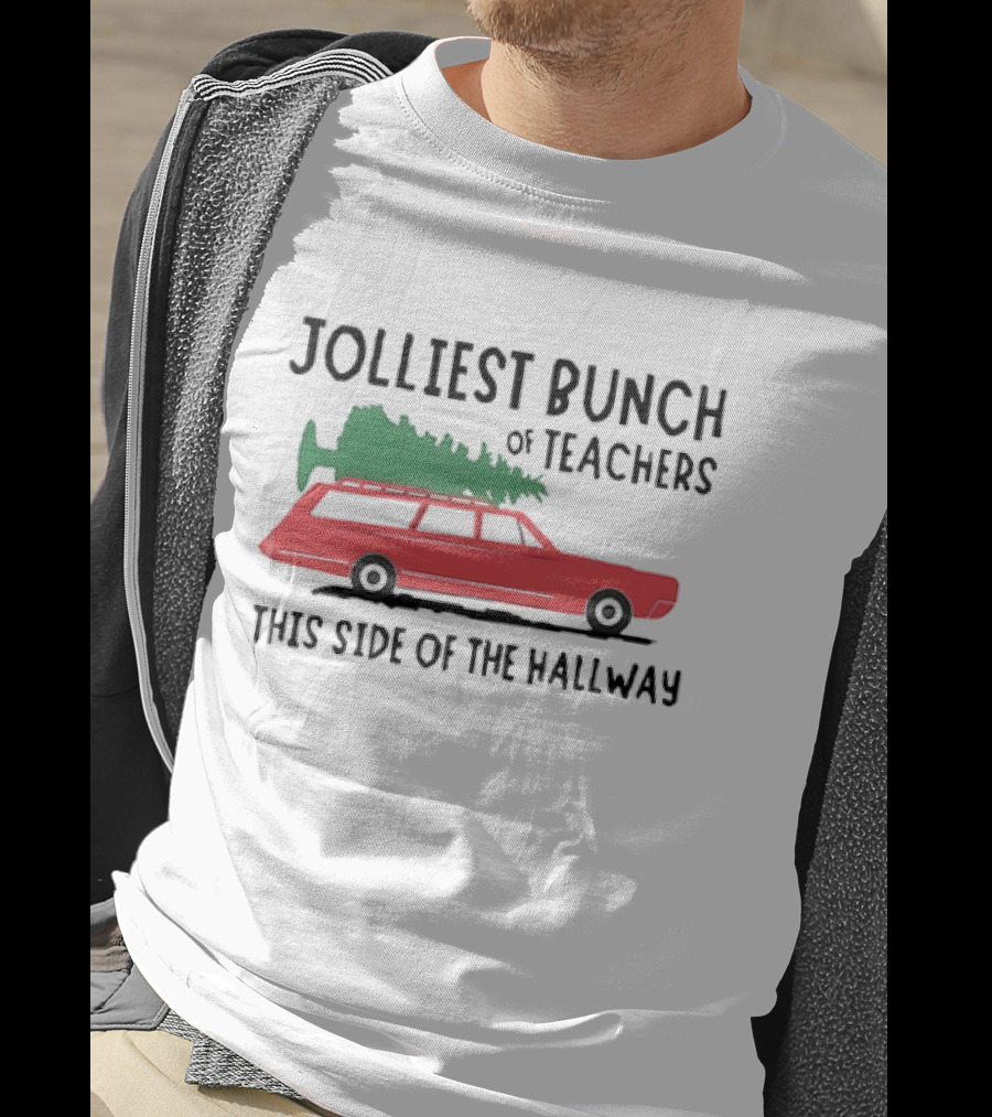 Jolliest Bunch Of Teachers This Side Of The Hallway Car With Christmas Tree T-Shirt