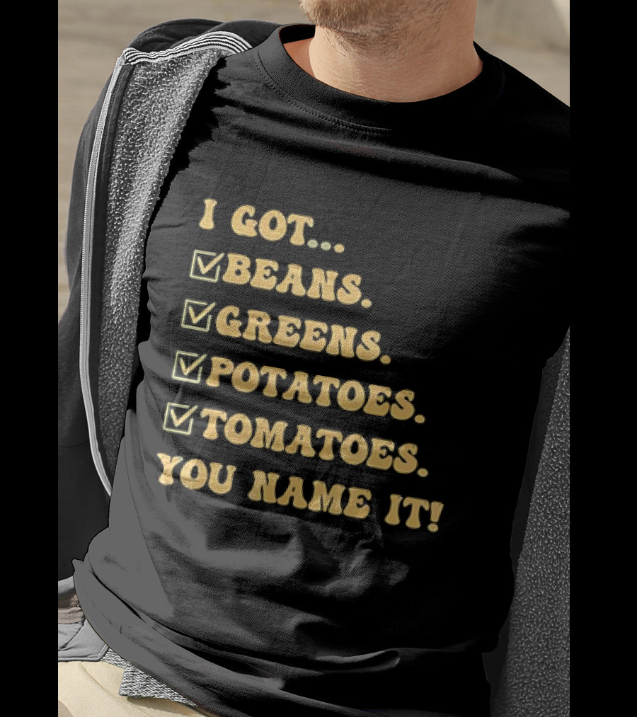 I Got Beans Greens Potatoes Tomatoes You Name It Checkboxes T-Shirt