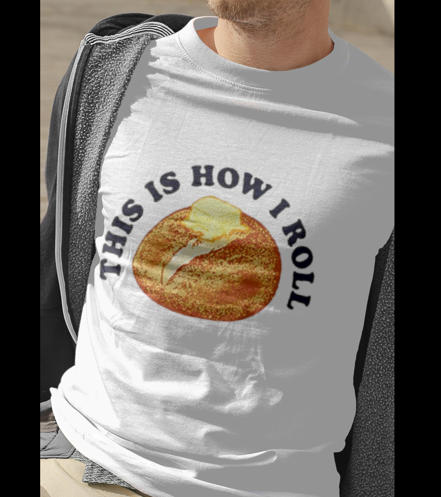 THIS IS HOW I ROLL Bread Butter T-Shirt