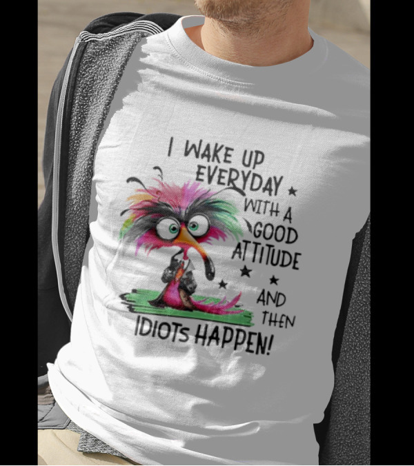 I Wake Up Everyday With A Good Attitude And Then Idiots Happen Colorful Angry Bird T-Shirt