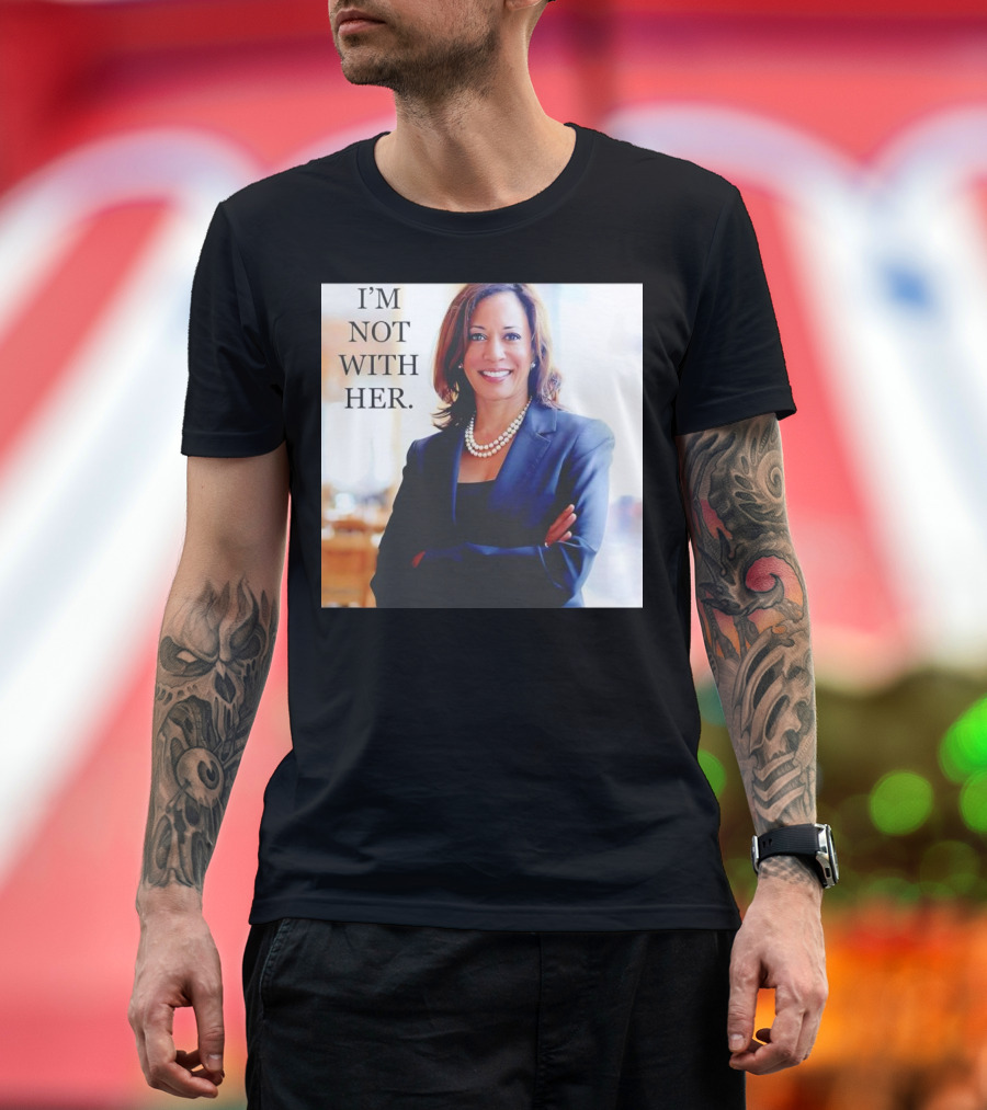 Kamala Harris I’m Not With Her T-Shirt