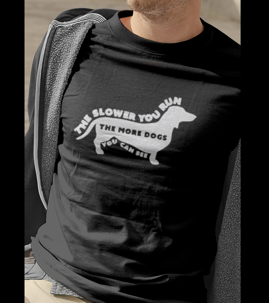 The Slower You Run The More Dogs You Can See Dachshund T-Shirt