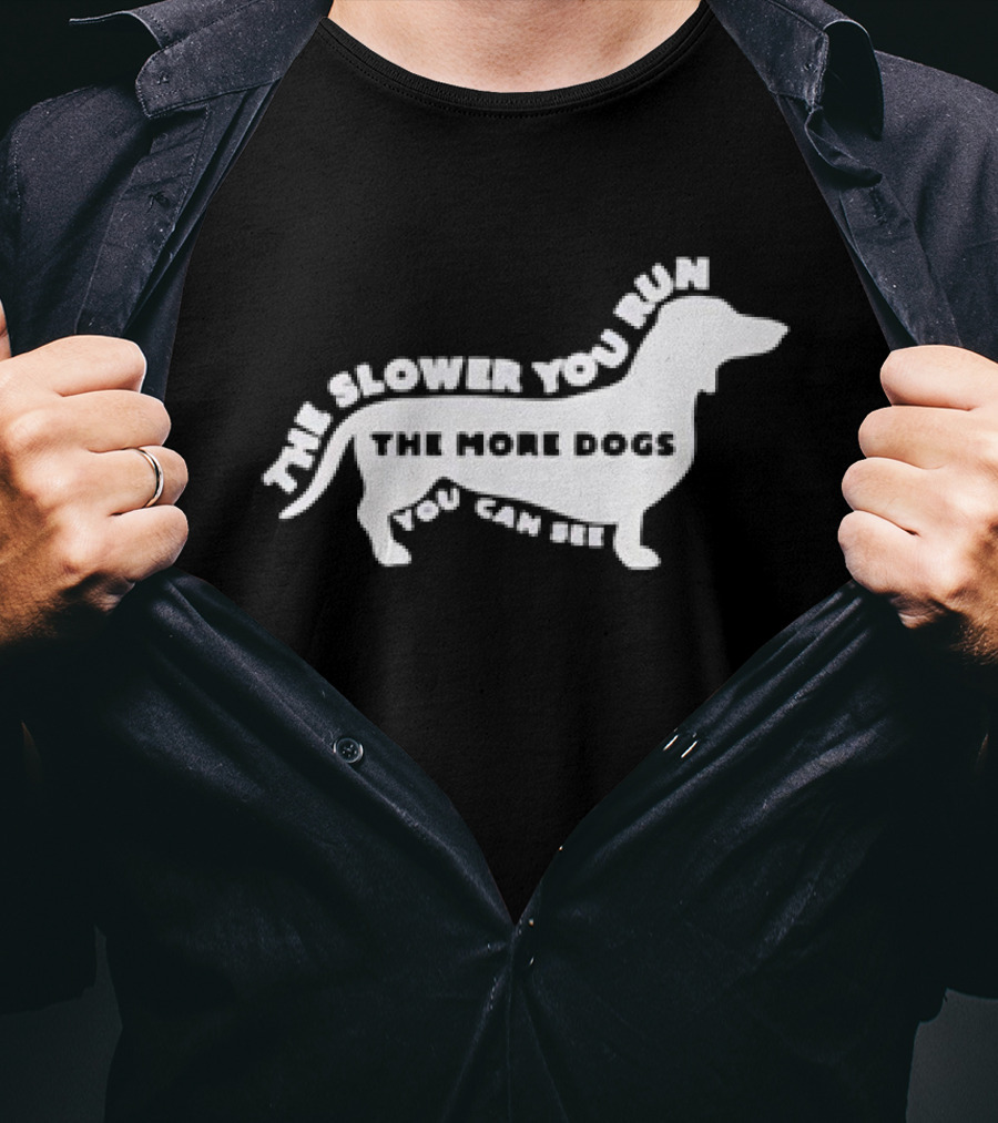 The Slower You Run The More Dogs You Can See Dachshund T-Shirt
