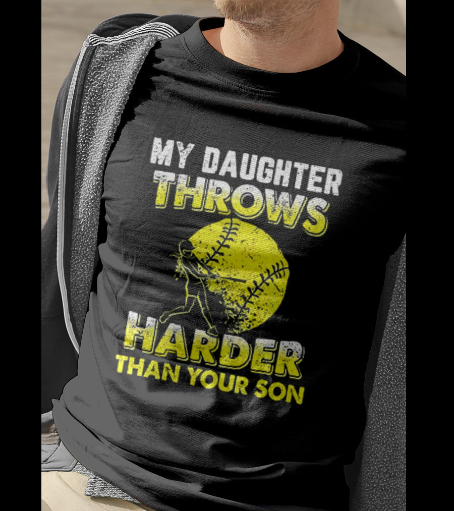 My Daughter Throws Harder Than Your Son Softball Pitching T-Shirt