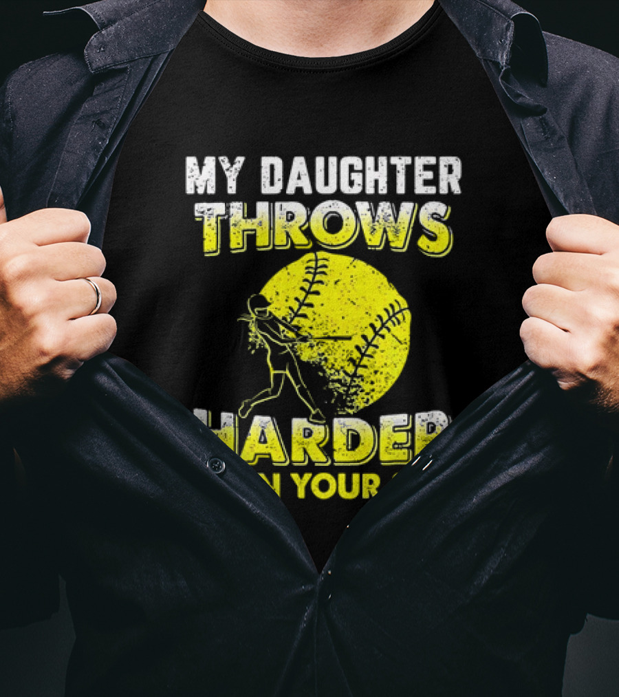 My Daughter Throws Harder Than Your Son Softball Pitching T-Shirt