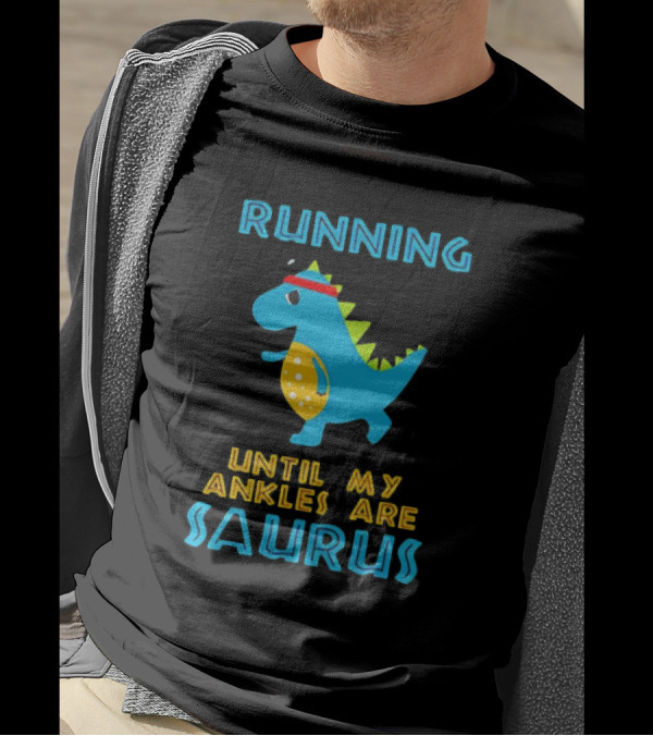 Running Until My Ankles Are Saurus Dinosaur Jogging T-Shirt