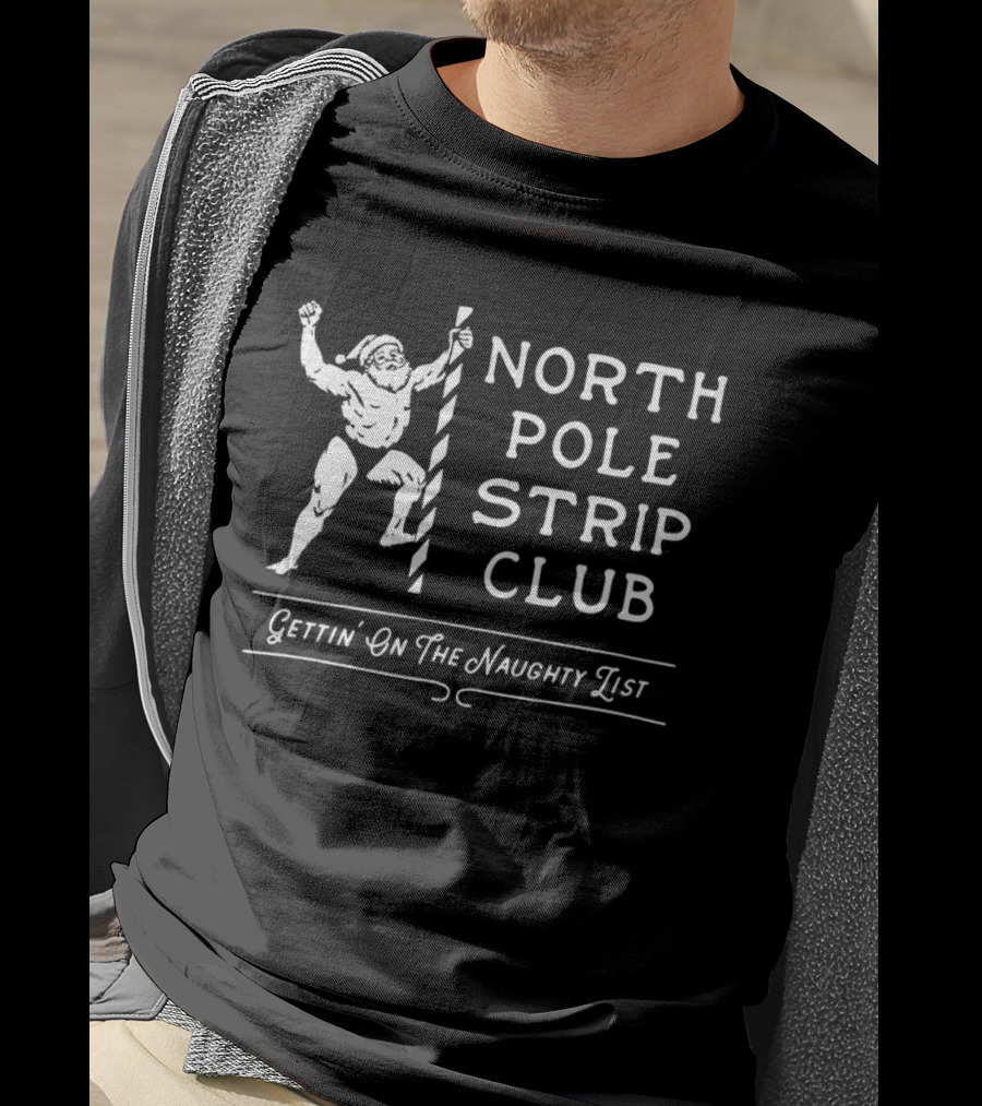 North Pole Strip Club Gettin' On The Naughty List Christmas Santa T-Shirt