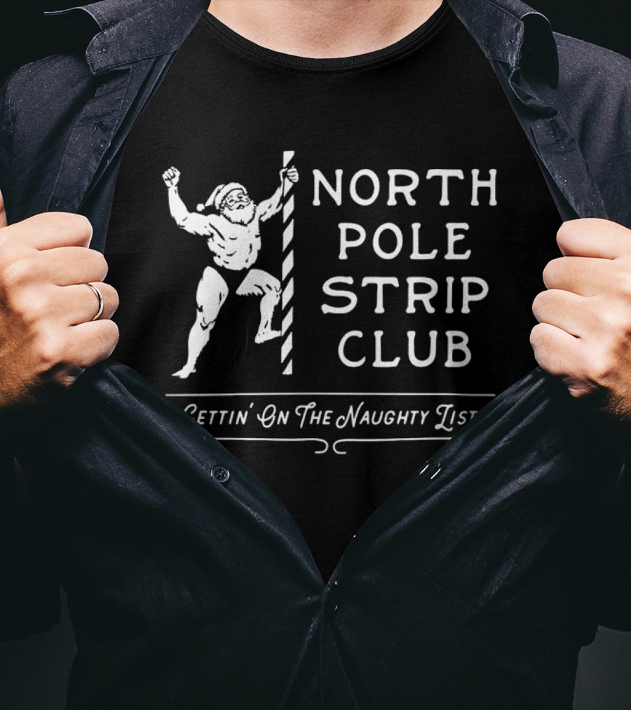 North Pole Strip Club Gettin' On The Naughty List Christmas Santa T-Shirt