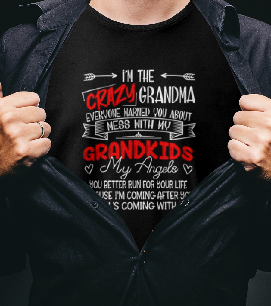 I’m The Crazy Grandma Everyone Warned You About Mess With My Grandkids My Angels You Better Run For Your Life T-Shirt