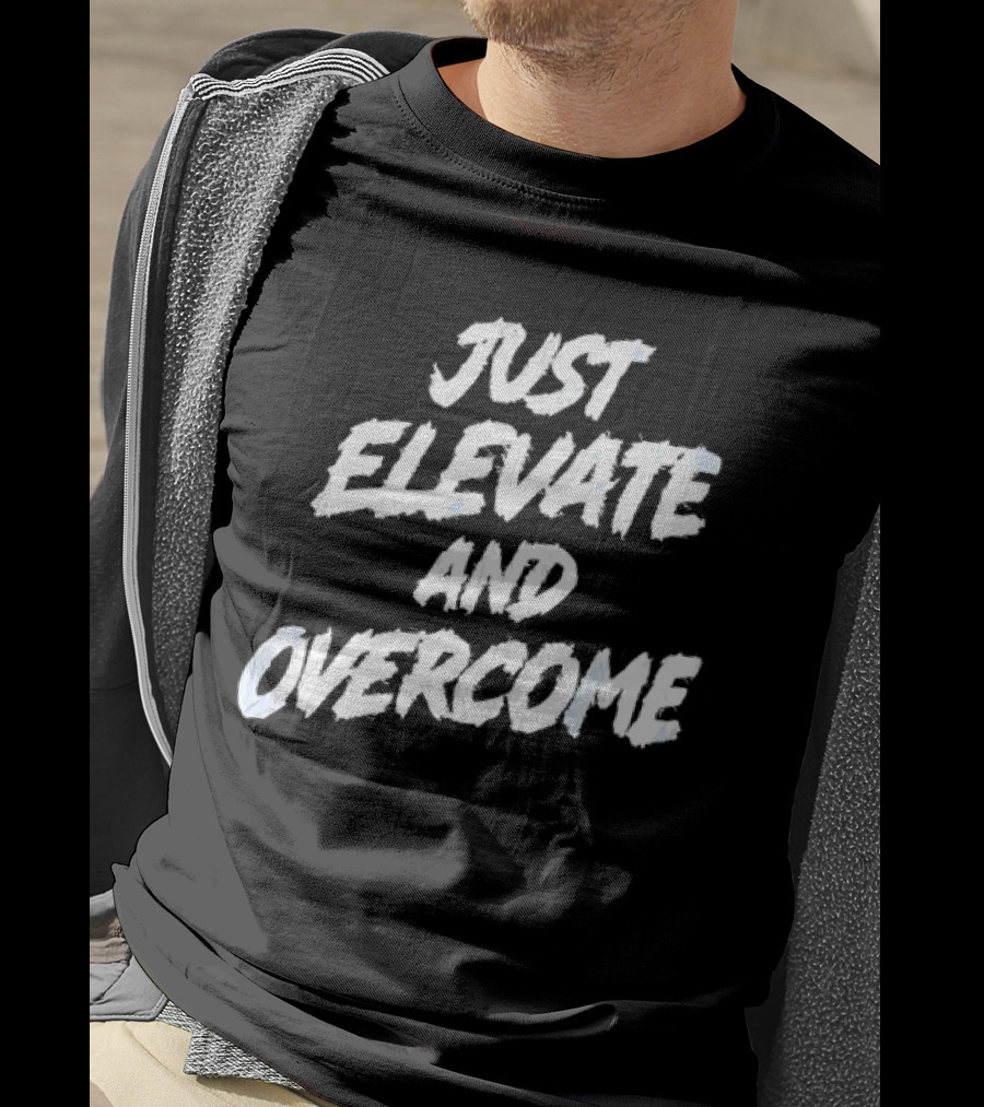 Just Elevate And Overcome Motivational T-Shirt