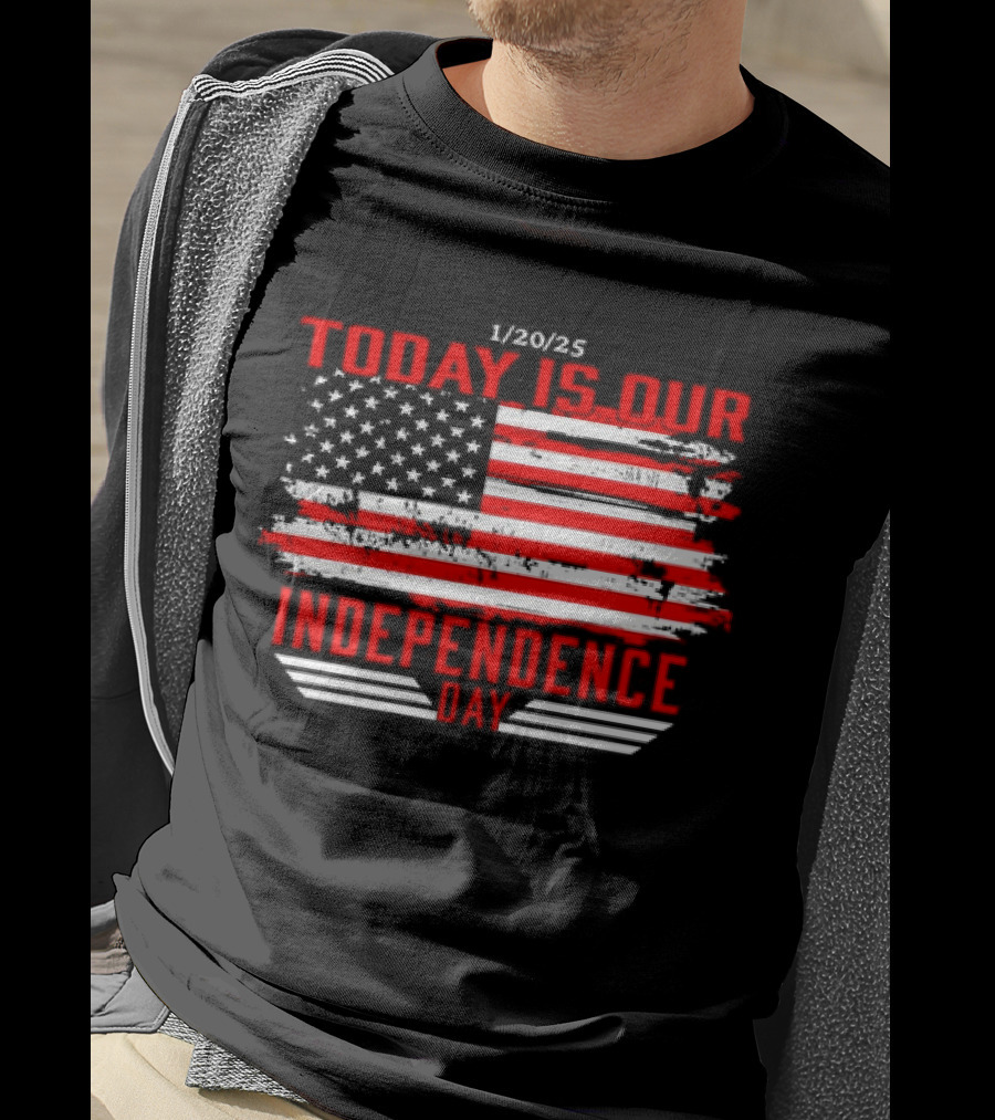 1/20/25 American Flag Today Is Our Independence Day T-Shirt