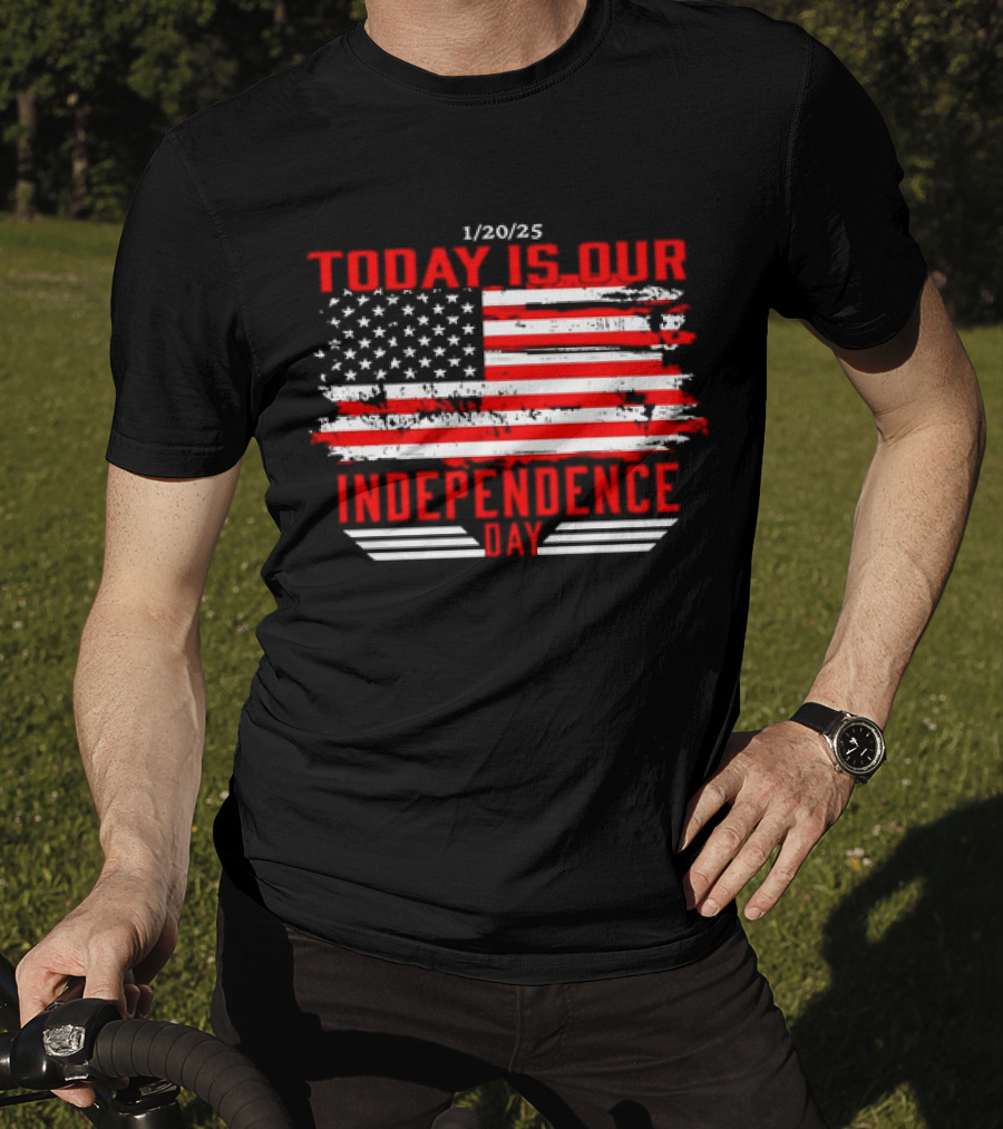 1/20/25 American Flag Today Is Our Independence Day T-Shirt