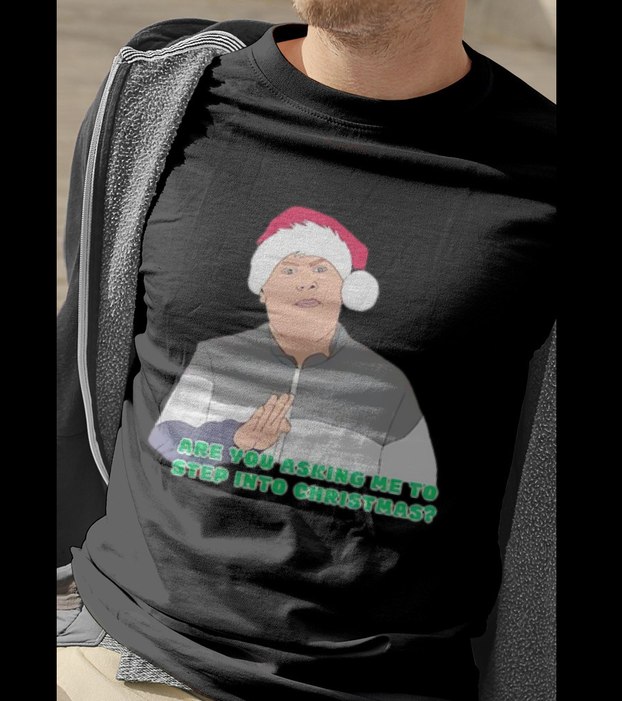 Neil Smithy Smith Are You Asking Me To Step Into Christmas Santa Hat T-Shirt