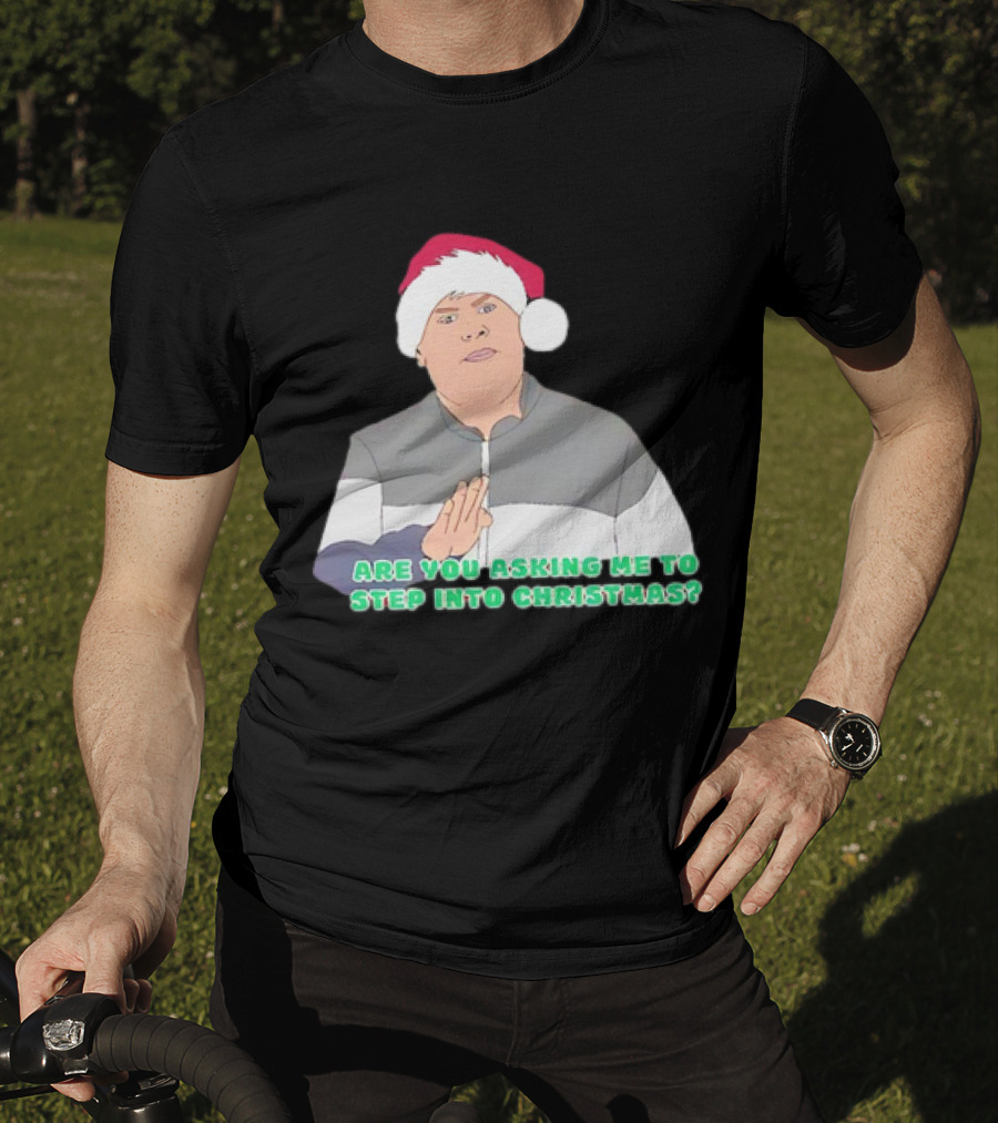 Neil Smithy Smith Are You Asking Me To Step Into Christmas Santa Hat T-Shirt