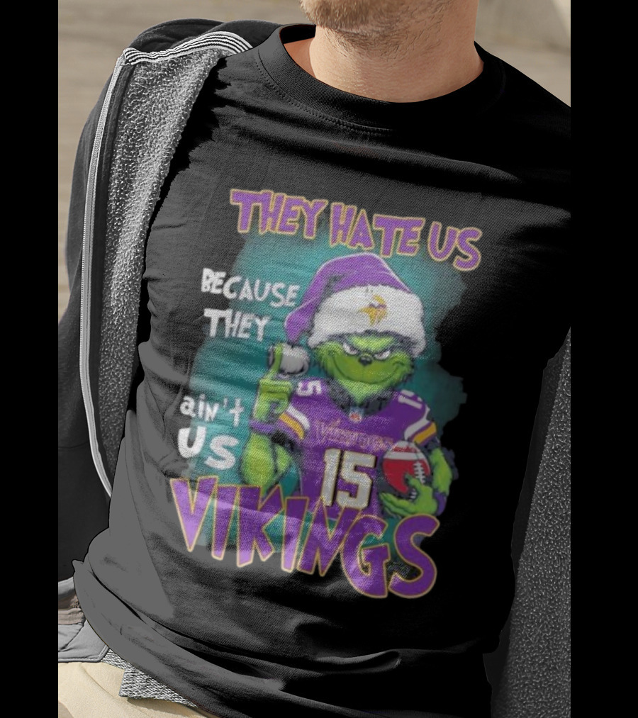 Grinch X Minnesota Vikings They Hate Us Because They Ain’t Us Vikings Football Christmas T-Shirt