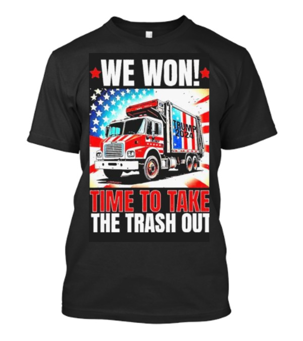 We Won Trump 2024 Time To Take The Trash Out Victory Inauguration T-Shirt