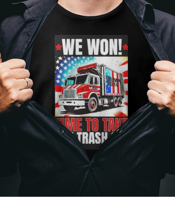 We Won Trump 2024 Time To Take The Trash Out Victory Inauguration T-Shirt