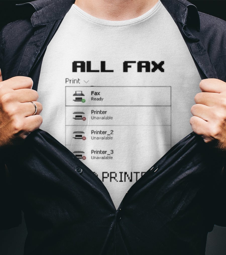 All Fax Ready No Printer Unavailable T-Shirt