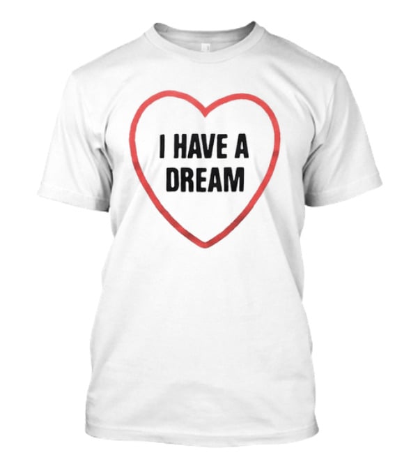 I Have A Dream Heart T-Shirt