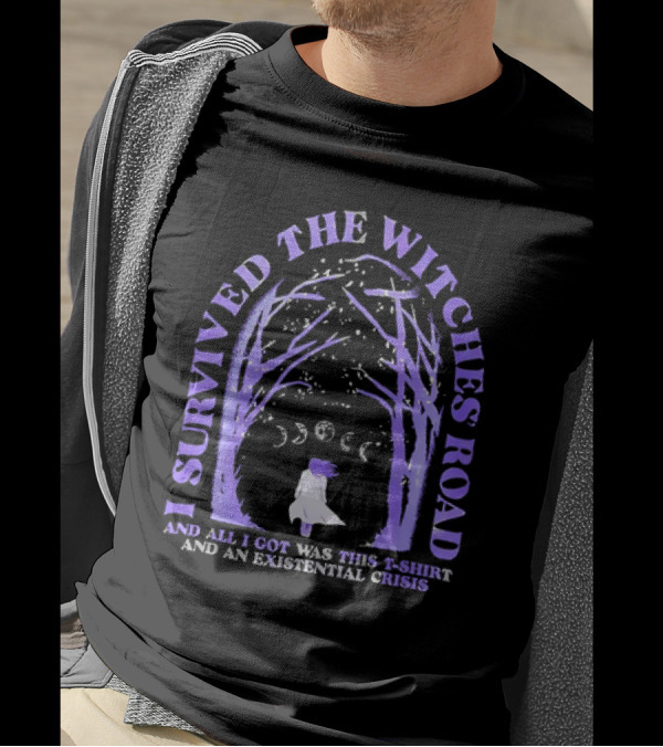 I Survived The Witches Road And All I Got Was This T-Shirt And An Existential Crisis Moon Phases Forest Pathway T-Shirt