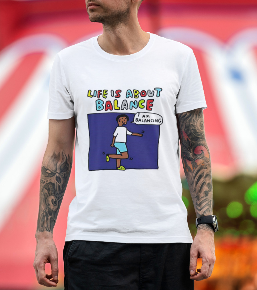 Life Is About Balance I Am Balancing Person T-Shirt