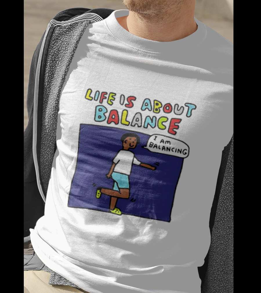 Life Is About Balance I Am Balancing Person T-Shirt