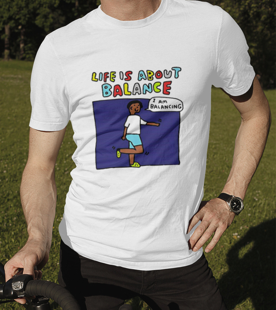 Life Is About Balance I Am Balancing Person T-Shirt