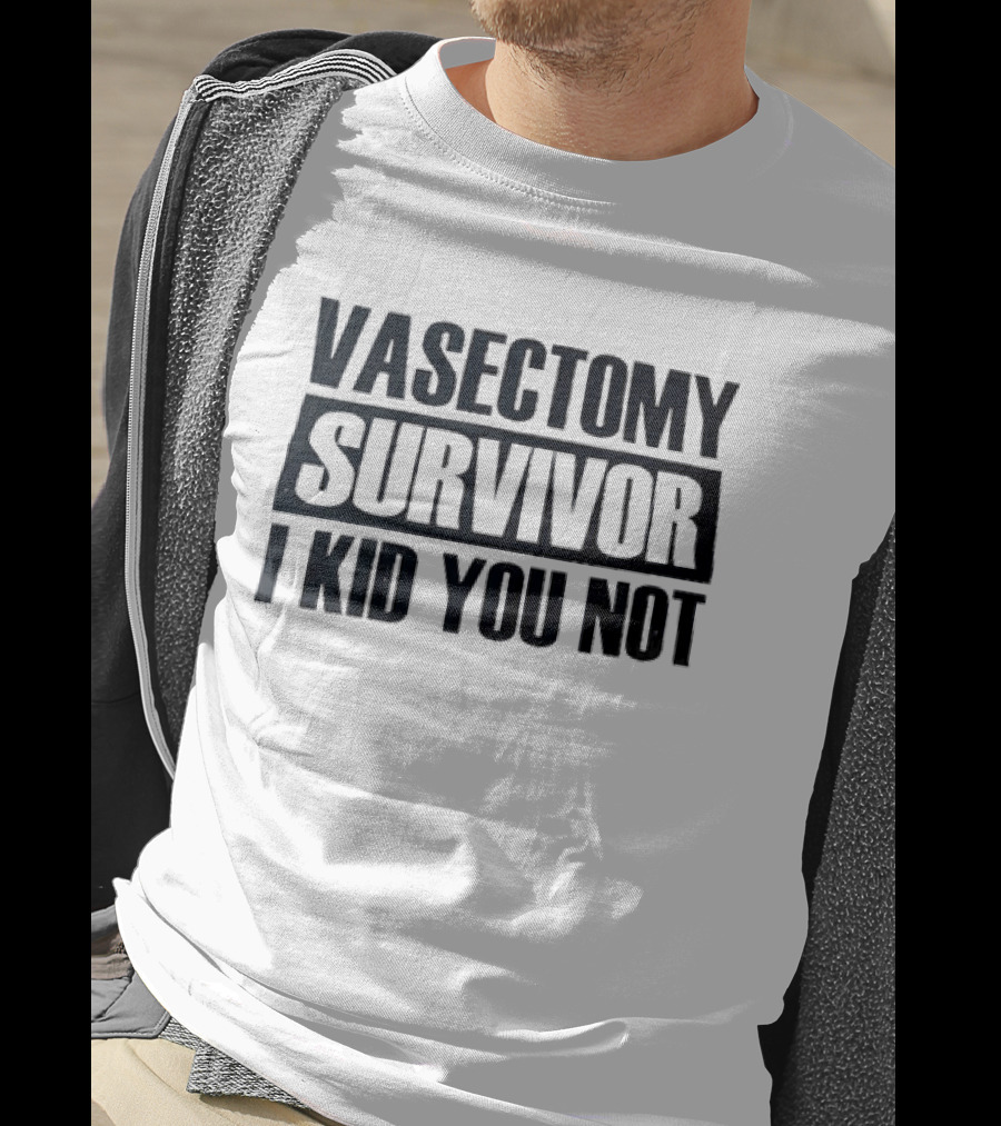 Vasectomy Survivor I Kid You Not T-Shirt