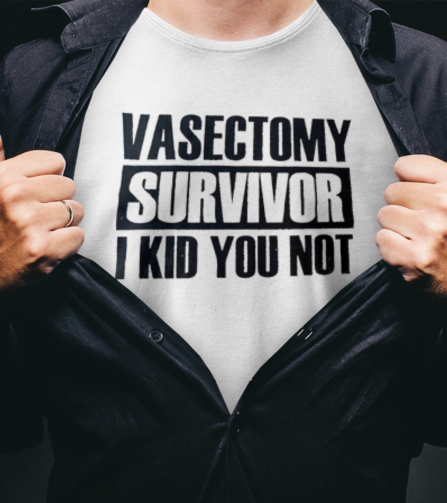 Vasectomy Survivor I Kid You Not T-Shirt