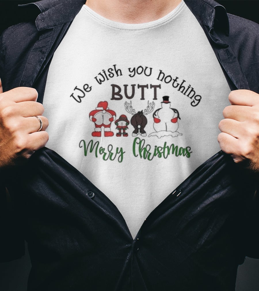 We Wish You Nothing Butt Merry Christmas Santa Reindeer Snowman Humor T-Shirt