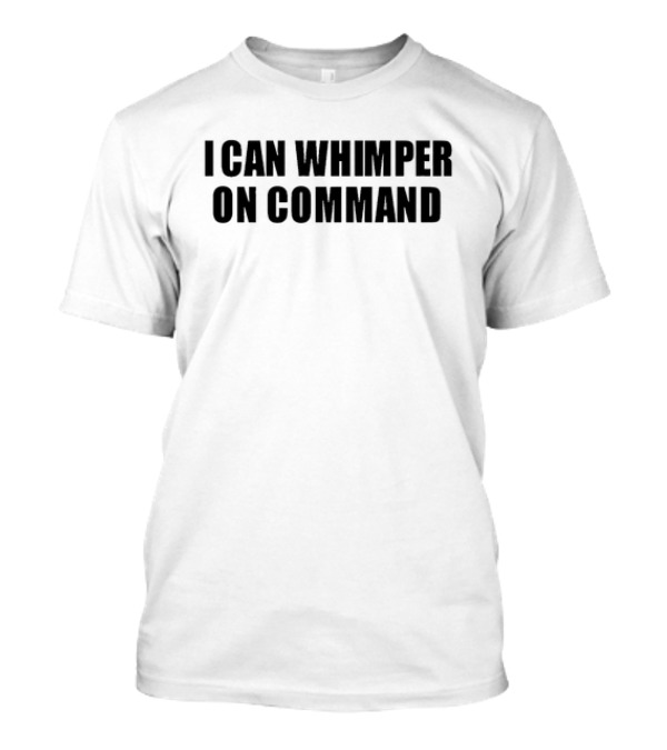 Woahryan I Can Whimper On Command Text T-Shirt